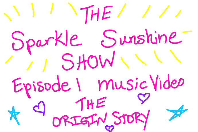 The Sparkle Sunshine Show, Episode 1, Music Video: The Origin Story Song